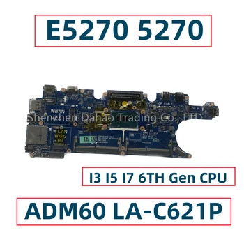 עבור Dell Latitude E5270 5270 מחשב נייד לוח אם עם I3 I5 I7-6 CPU הדור ADM60 לה-C621P CN-076R9T 09FGFD 06FYD8 נבדקו באופן מלא