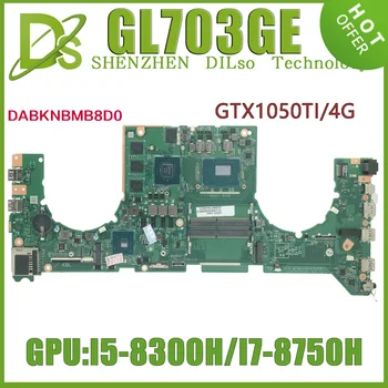 KEFU GL703GE (DABKNBMB8D0) הלוח האם ASUS רוג ' Stri צלקת GL703GE S7BE לוח אם מחשב נייד I5-8300 I7-8750H GTX1050TI 100% מבחן